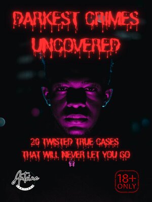 cover image of Darkest Crimes Uncovered | 20 Twisted True Cases That Will Never Let You Go